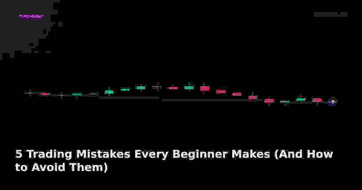 5 Trading Mistakes Every Beginner Makes (And How to Avoid Them)